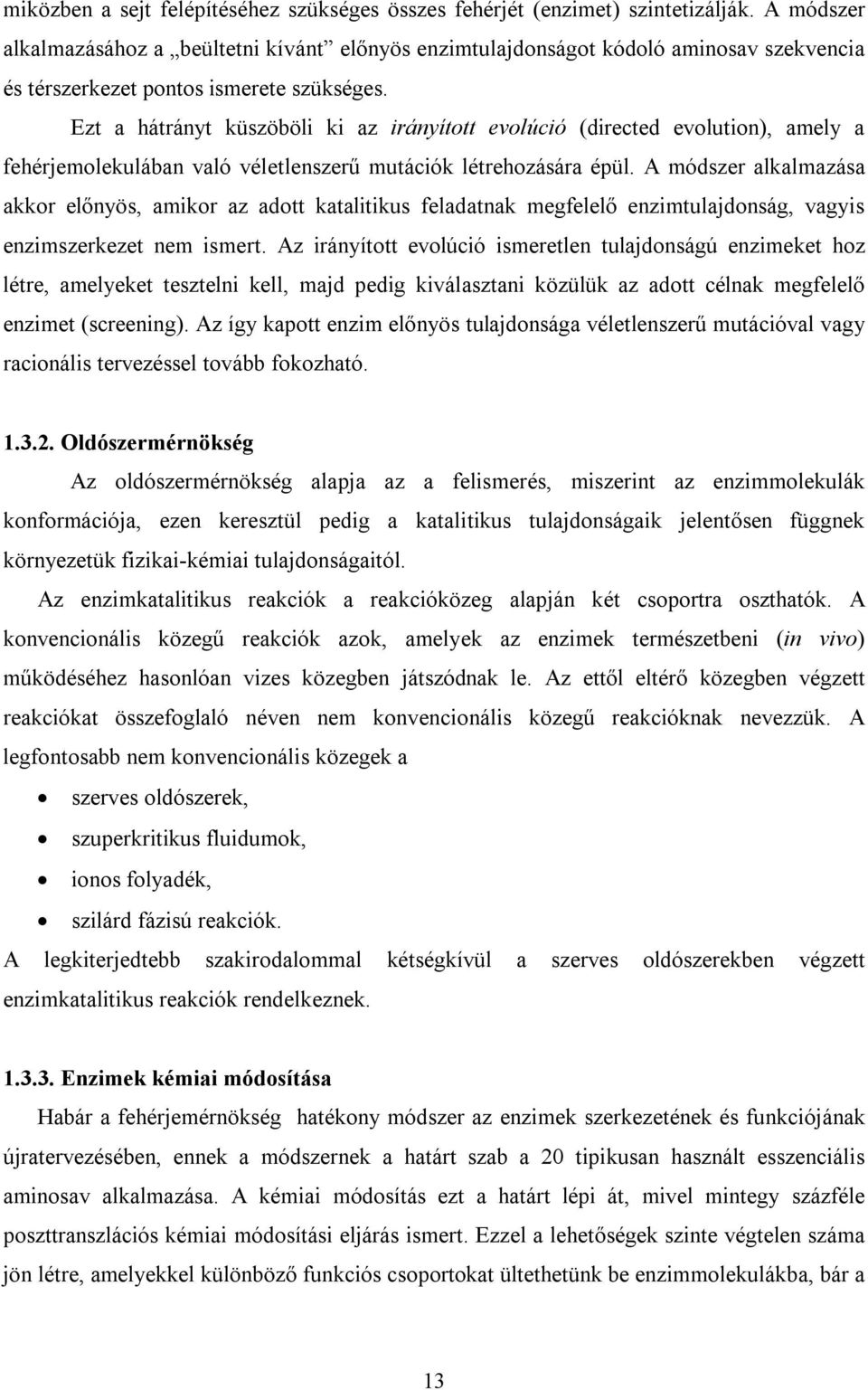 Ezt a hátrányt küszöböli ki az irányított evolúció (directed evolution), amely a fehérjemolekulában való véletlenszerű mutációk létrehozására épül.