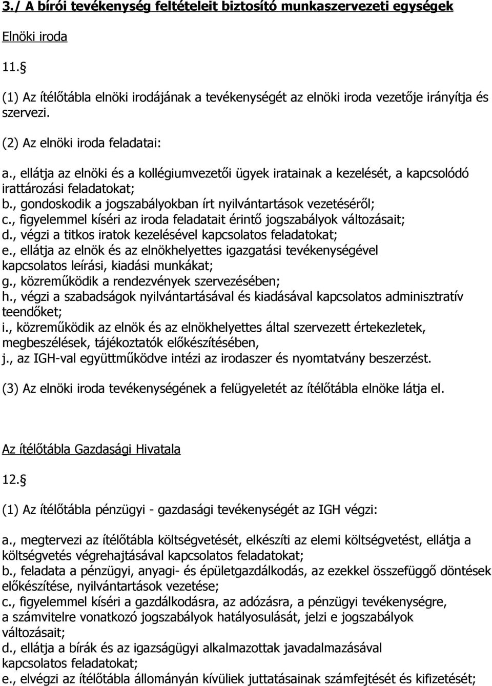 , gondoskodik a jogszabályokban írt nyilvántartások vezetéséről; c., figyelemmel kíséri az iroda feladatait érintő jogszabályok változásait; d.