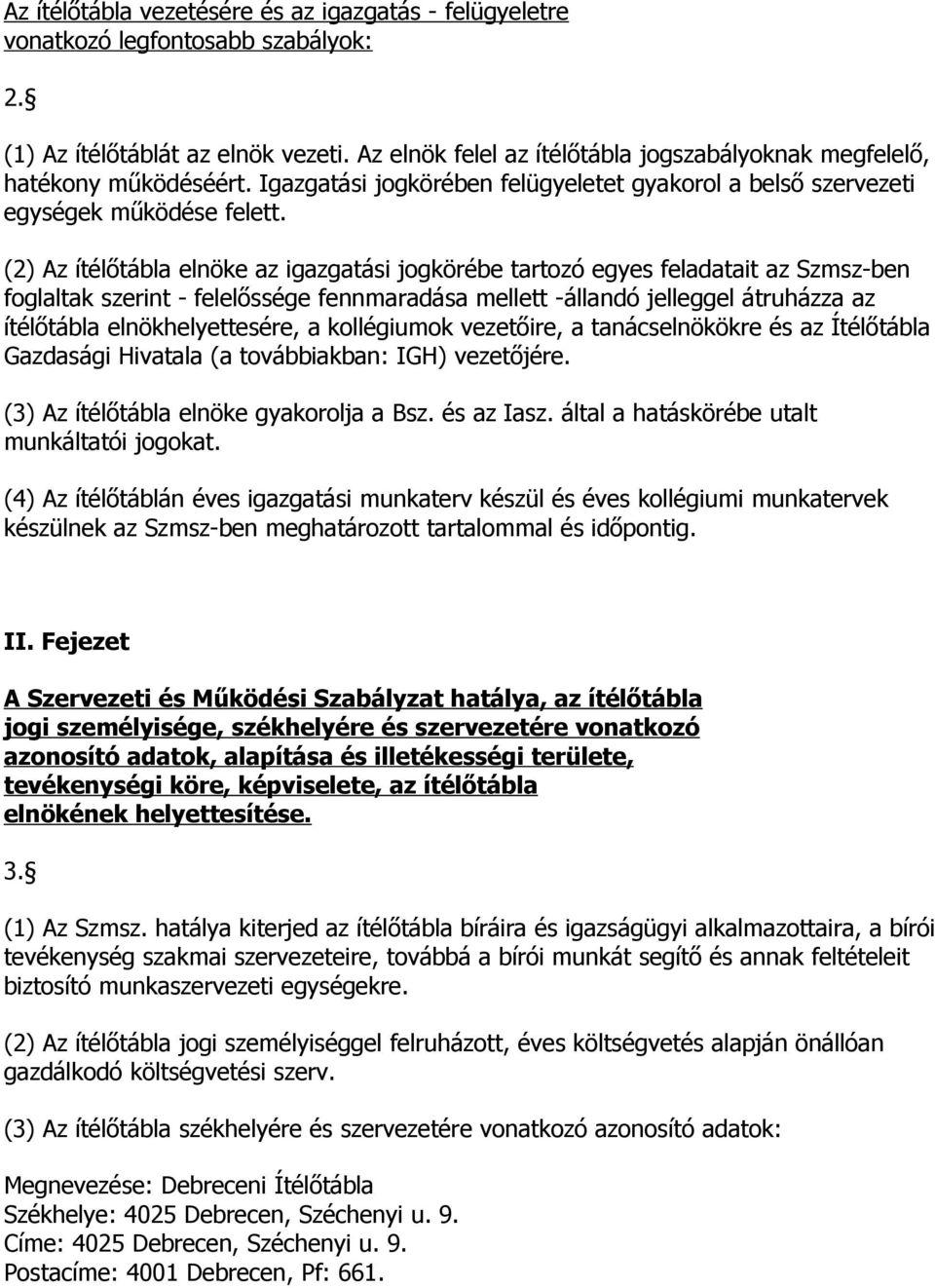 (2) Az ítélőtábla elnöke az igazgatási jogkörébe tartozó egyes feladatait az Szmsz-ben foglaltak szerint - felelőssége fennmaradása mellett -állandó jelleggel átruházza az ítélőtábla