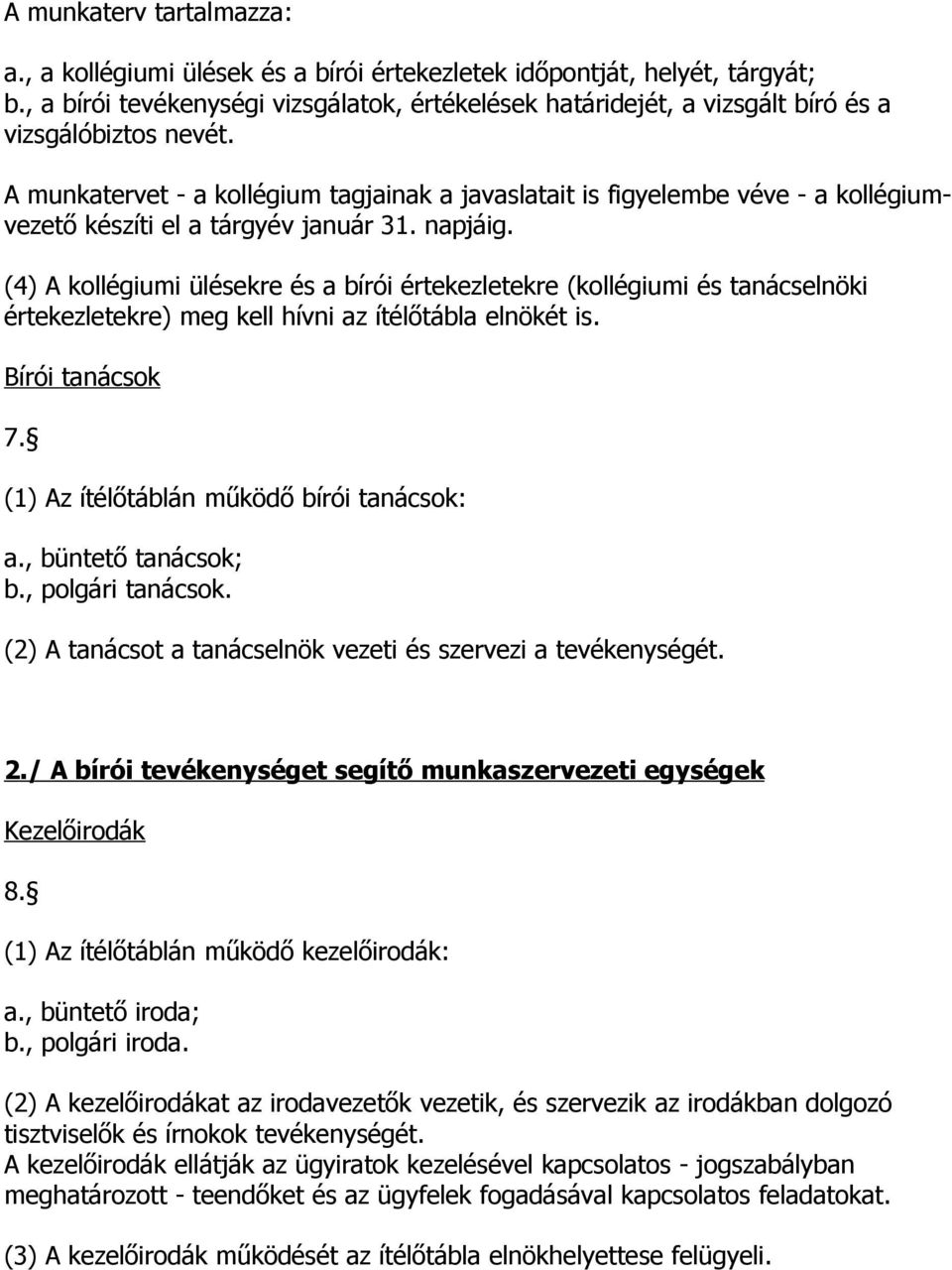 A munkatervet - a kollégium tagjainak a javaslatait is figyelembe véve - a kollégiumvezető készíti el a tárgyév január 31. napjáig.