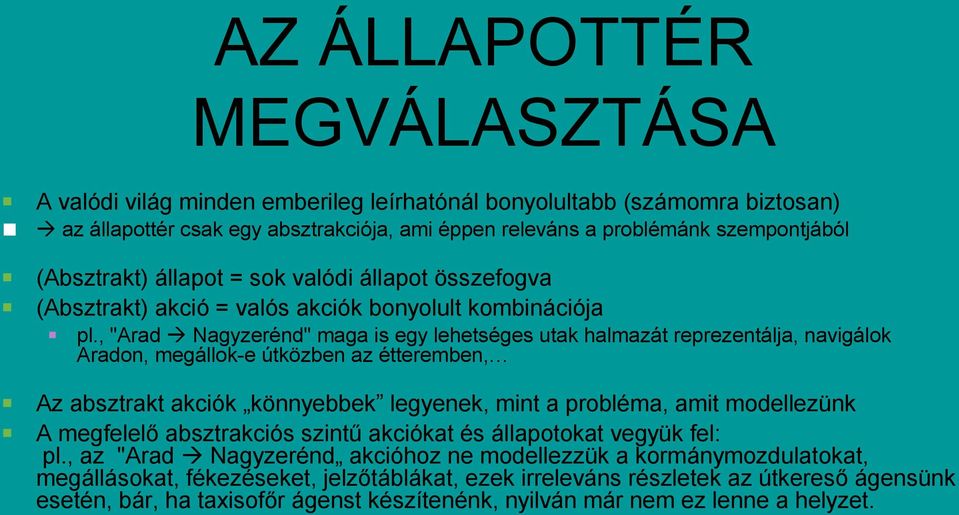 , "Arad Nagyzerénd" maga is egy lehetséges utak halmazát reprezentálja, navigálok Aradon, megállok-e útközben az étteremben, Az absztrakt akciók könnyebbek legyenek, mint a probléma, amit modellezünk