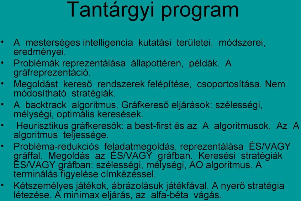 Heurisztikus gráfkeresők: a best-first és az A algoritmusok. Az A algoritmus teljessége. Probléma-redukciós feladatmegoldás, reprezentálása ÉS/VAGY gráffal. Megoldás az ÉS/VAGY gráfban.