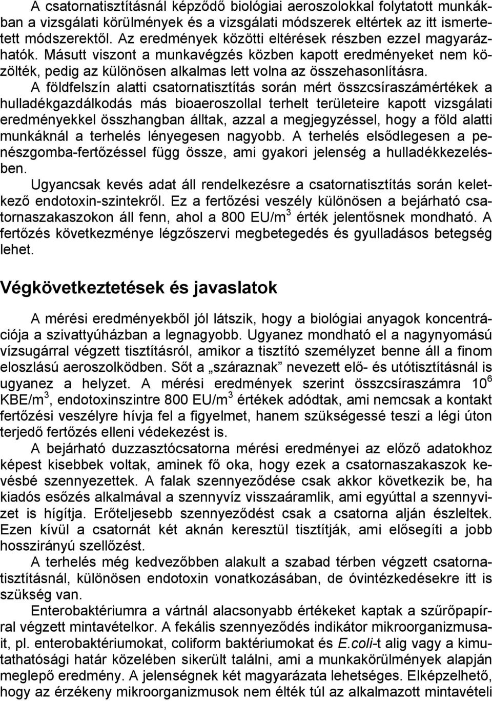 A földfelszín alatti csatornatisztítás során mért összcsíraszámértékek a hulladékgazdálkodás más bioaeroszollal terhelt területeire kapott vizsgálati eredményekkel összhangban álltak, azzal a