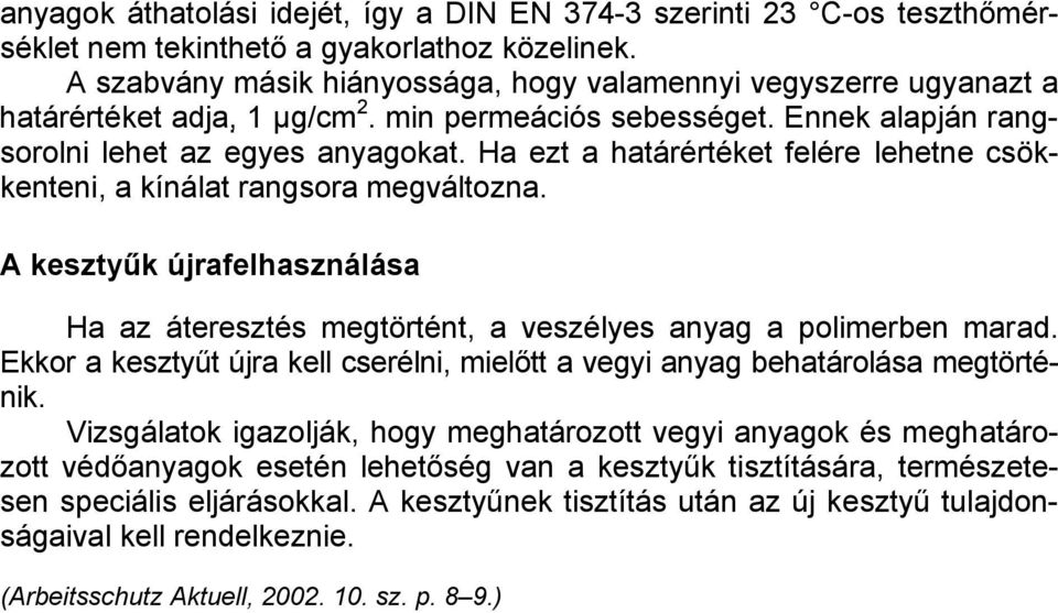 Ha ezt a határértéket felére lehetne csökkenteni, a kínálat rangsora megváltozna. A kesztyűk újrafelhasználása Ha az áteresztés megtörtént, a veszélyes anyag a polimerben marad.