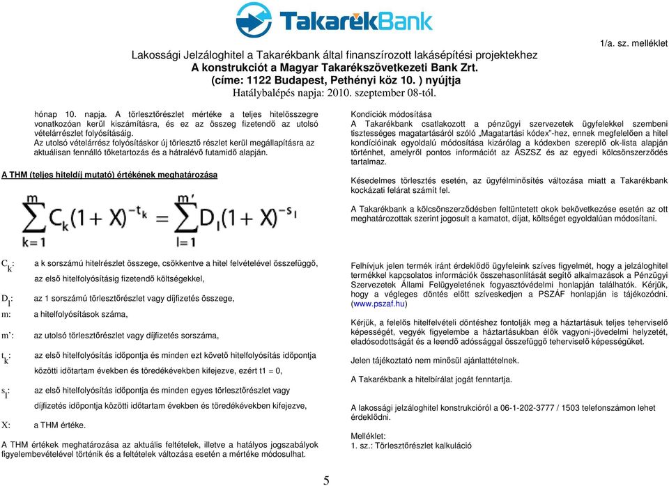 A THM (teljes hiteldíj mutató) értékének meghatározása Kondíciók módosítása A Takarékbank csatlakozott a pénzügyi szervezetek ügyfelekkel szembeni tisztességes magatartásáról szóló Magatartási kódex