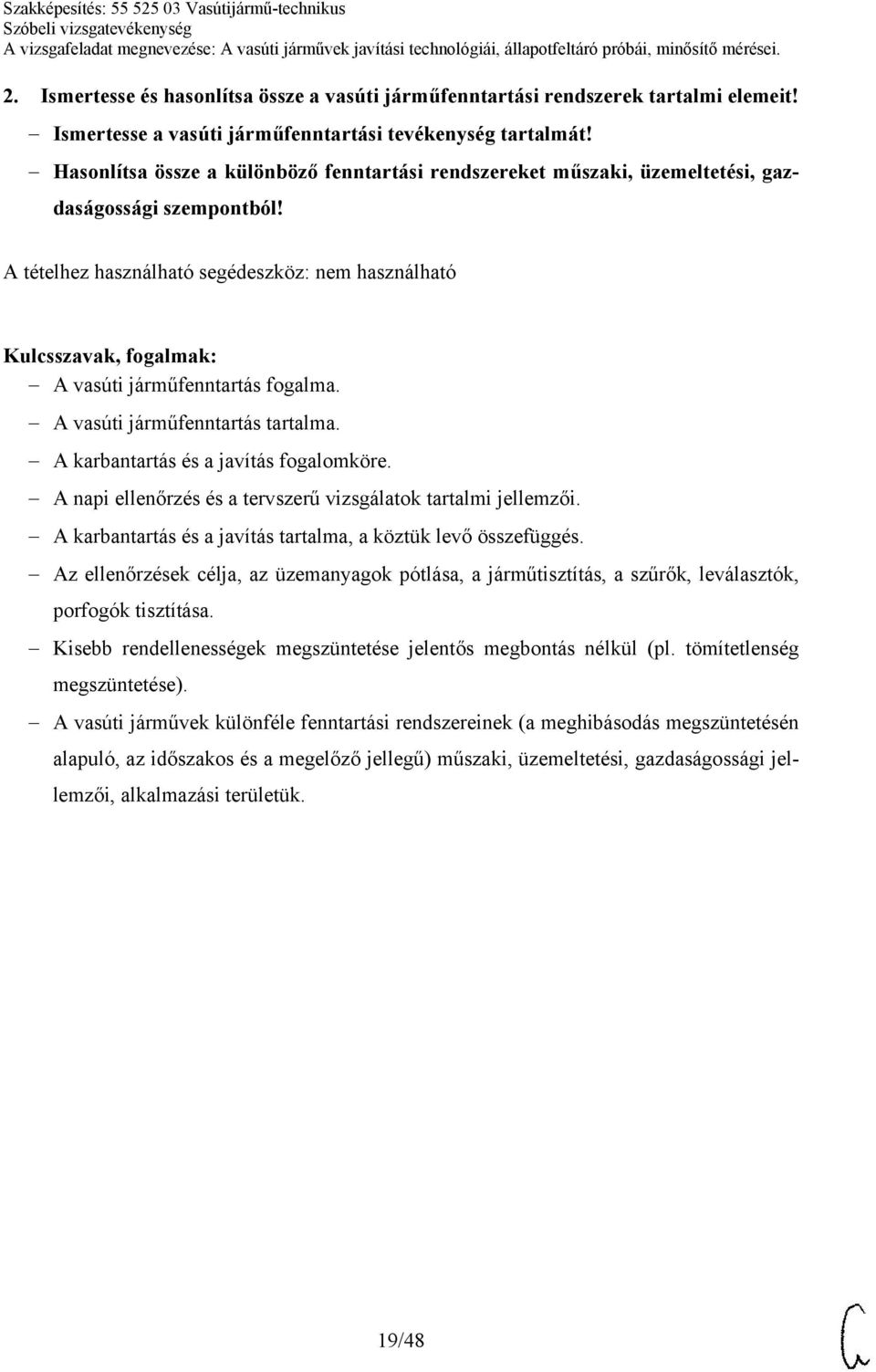 A karbantartás és a javítás fogalomköre. A napi ellenőrzés és a tervszerű vizsgálatok tartalmi jellemzői. A karbantartás és a javítás tartalma, a köztük levő összefüggés.