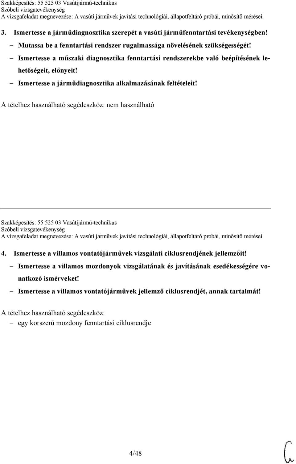 Szakképesítés: 55 525 03 Vasútijármű-technikus 4. Ismertesse a villamos vontatójárművek vizsgálati ciklusrendjének jellemzőit!