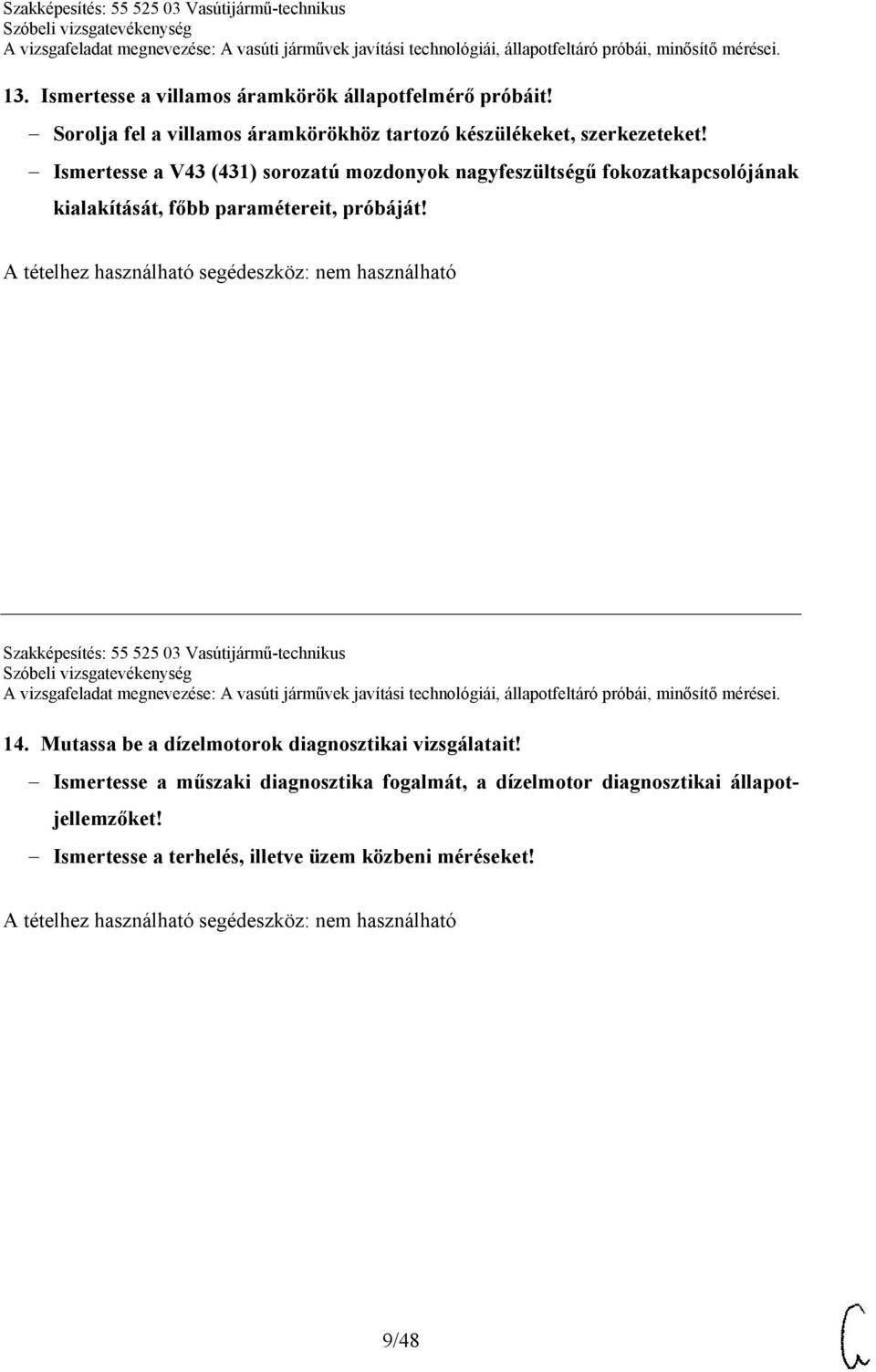 Ismertesse a V43 (431) sorozatú mozdonyok nagyfeszültségű fokozatkapcsolójának kialakítását, főbb paramétereit, próbáját!