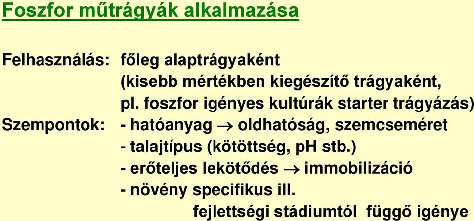 foszfor igényes kultúrák starter trágyázás) Szempontok: - hatóanyag oldhatóság,