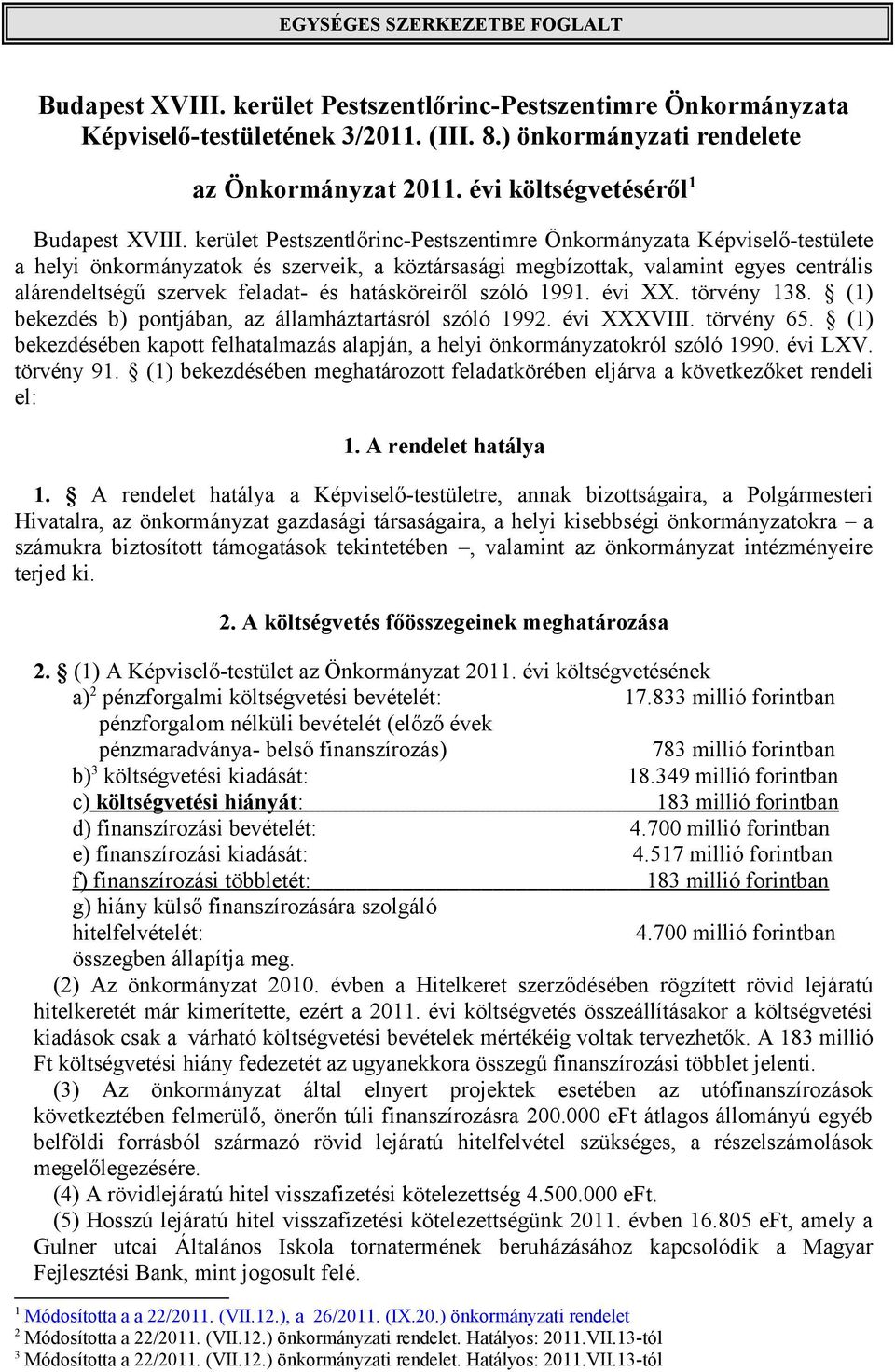 kerület Pestszentlőrinc-Pestszentimre Önkormányzata Képviselő-testülete a helyi önkormányzatok és szerveik, a köztársasági megbízottak, valamint egyes centrális alárendeltségű szervek feladat- és