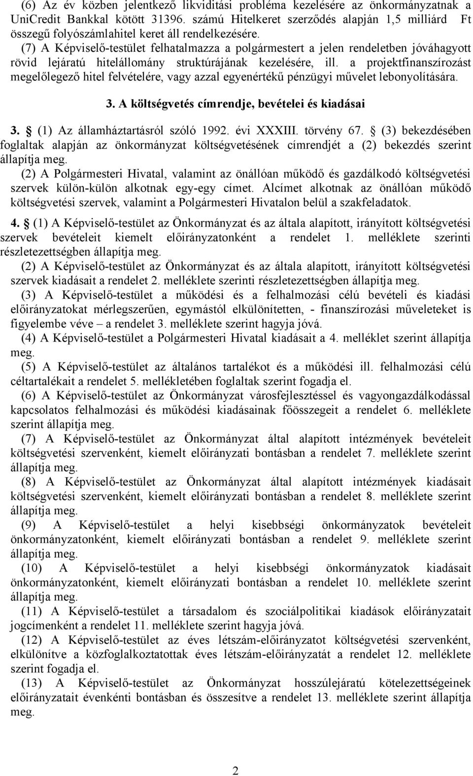 (7) A Képviselő-testület felhatalmazza a polgármestert a jelen rendeletben jóváhagyott rövid lejáratú hitelállomány struktúrájának kezelésére, ill.