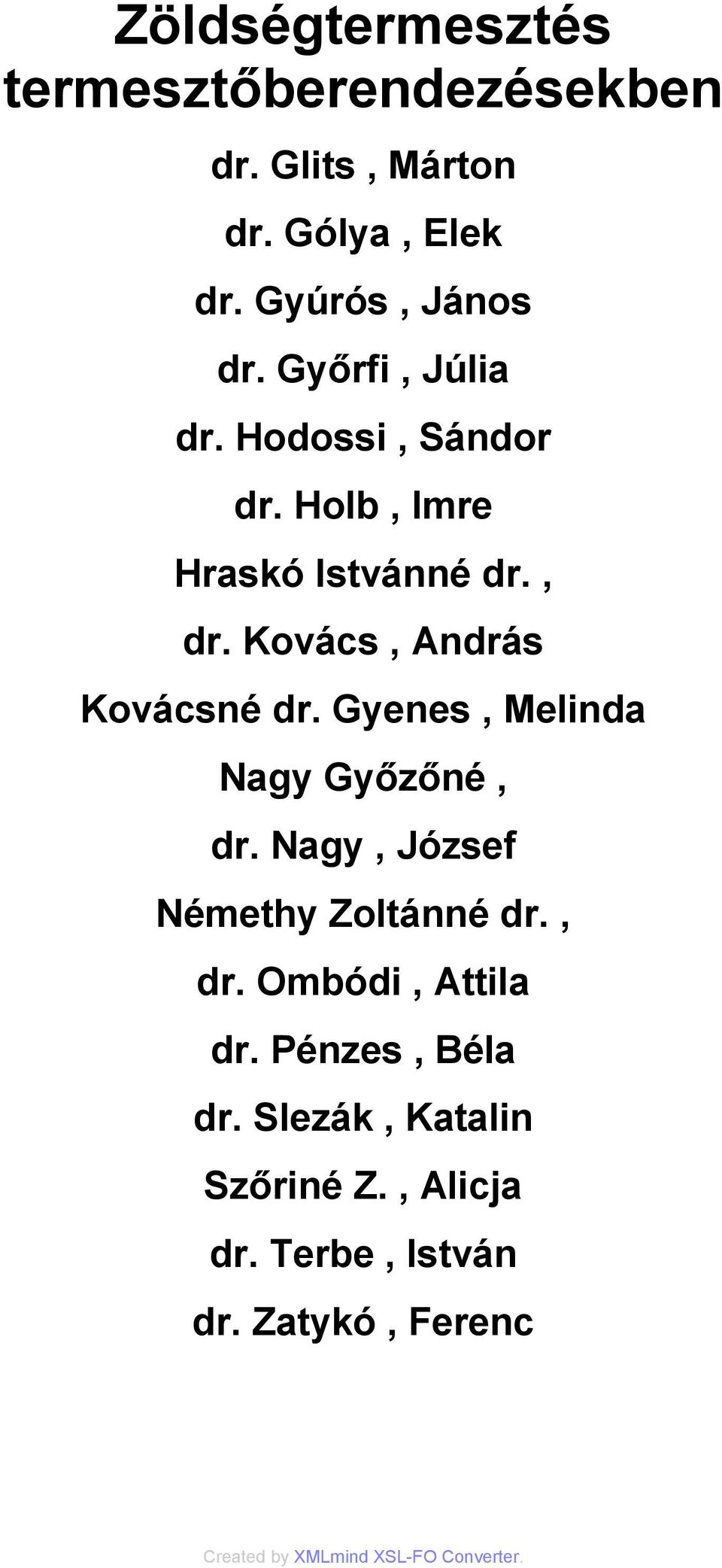 Kovács, András Kovácsné dr. Gyenes, Melinda Nagy Győzőné, dr. Nagy, József Némethy Zoltánné dr.