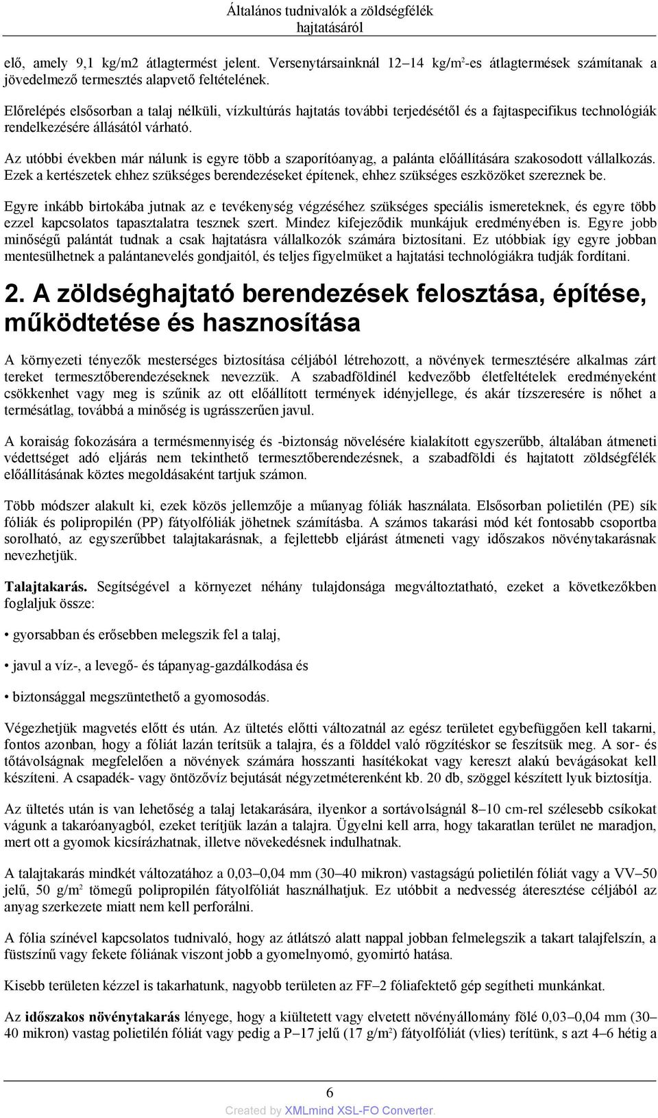 Az utóbbi években már nálunk is egyre több a szaporítóanyag, a palánta előállítására szakosodott vállalkozás.