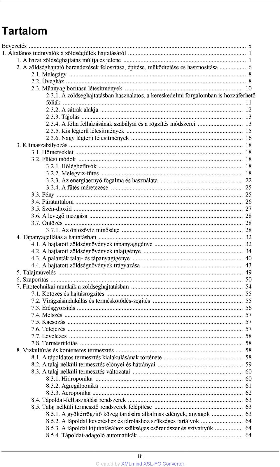 .. 11 2.3.2. A sátrak alakja... 12 2.3.3. Tájolás... 13 2.3.4. A fólia felhúzásának szabályai és a rögzítés módszerei... 13 2.3.5. Kis légterű létesítmények... 15 2.3.6. Nagy légterű létesítmények.