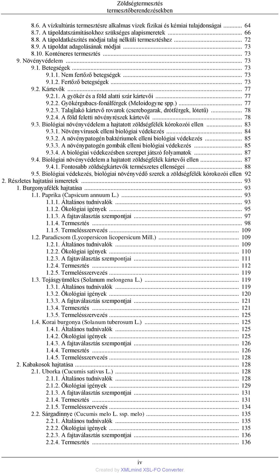 .. 77 9.2.1. A gyökér és a föld alatti szár kártevői... 77 9.2.2. Gyökérgubacs-fonálférgek (Meloidogyne spp.)... 77 9.2.3. Talajlakó kártevő rovarok (cserebogarak, drótférgek, lótetű)... 78 9.2.4.