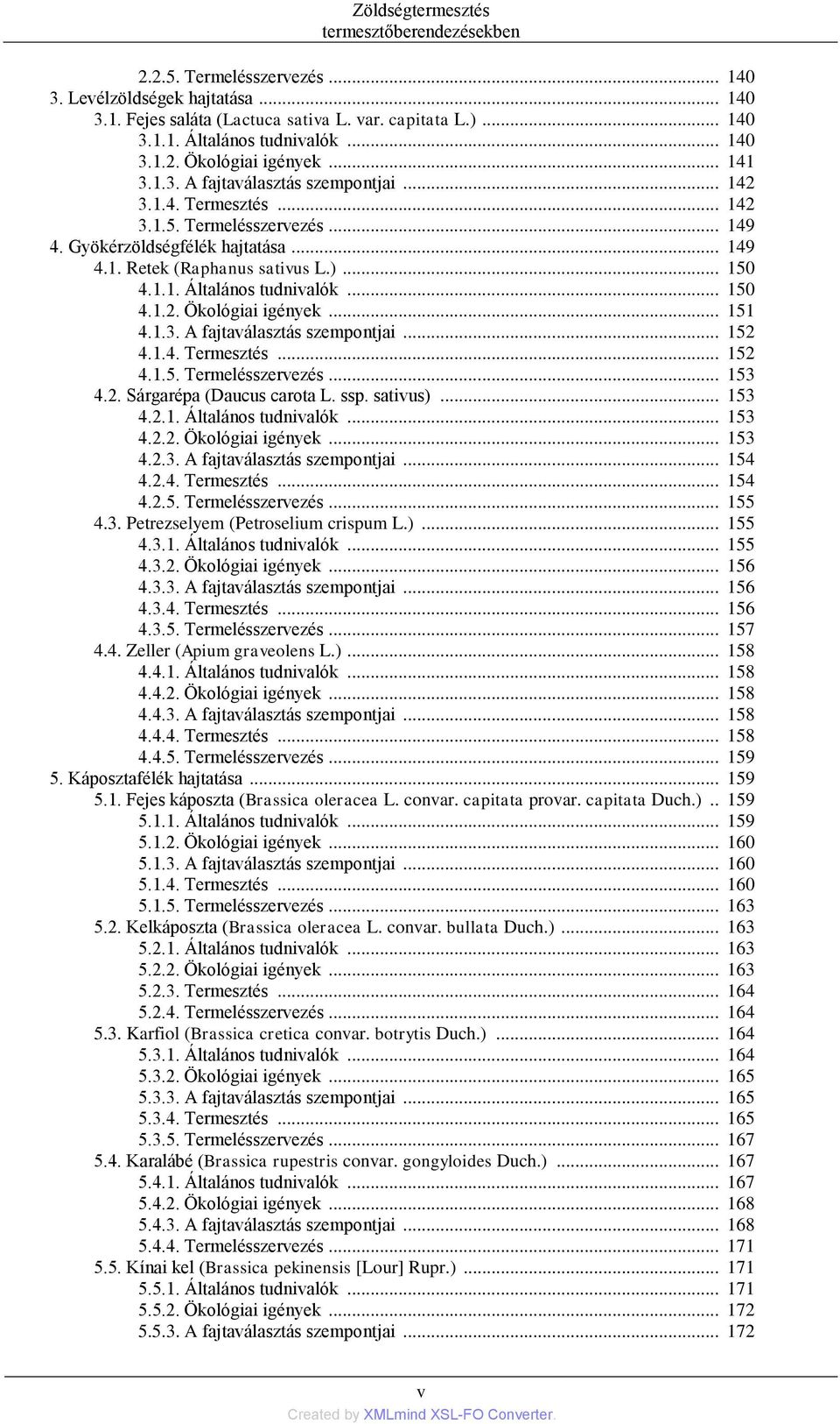 )... 150 4.1.1. Általános tudnivalók... 150 4.1.2. Ökológiai igények... 151 4.1.3. A fajtaválasztás szempontjai... 152 4.1.4. Termesztés... 152 4.1.5. Termelésszervezés... 153 4.2. Sárgarépa (Daucus carota L.