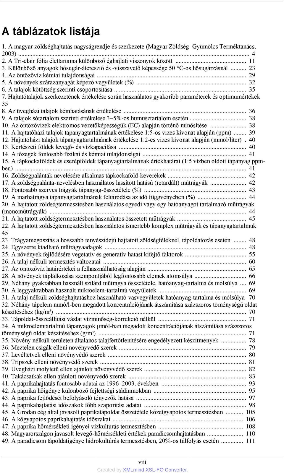 A talajok kötöttség szerinti csoportosítása... 35 7. Hajtatótalajok szerkezetének értékelése során használatos gyakoribb paraméterek és optimumértékek 35 8.