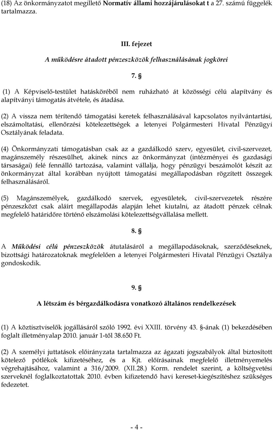 (2) A vissza nem térítendő támogatási keretek felhasználásával kapcsolatos nyilvántartási, elszámoltatási, ellenőrzési kötelezettségek a letenyei Polgármesteri Hivatal Pénzügyi Osztályának feladata.