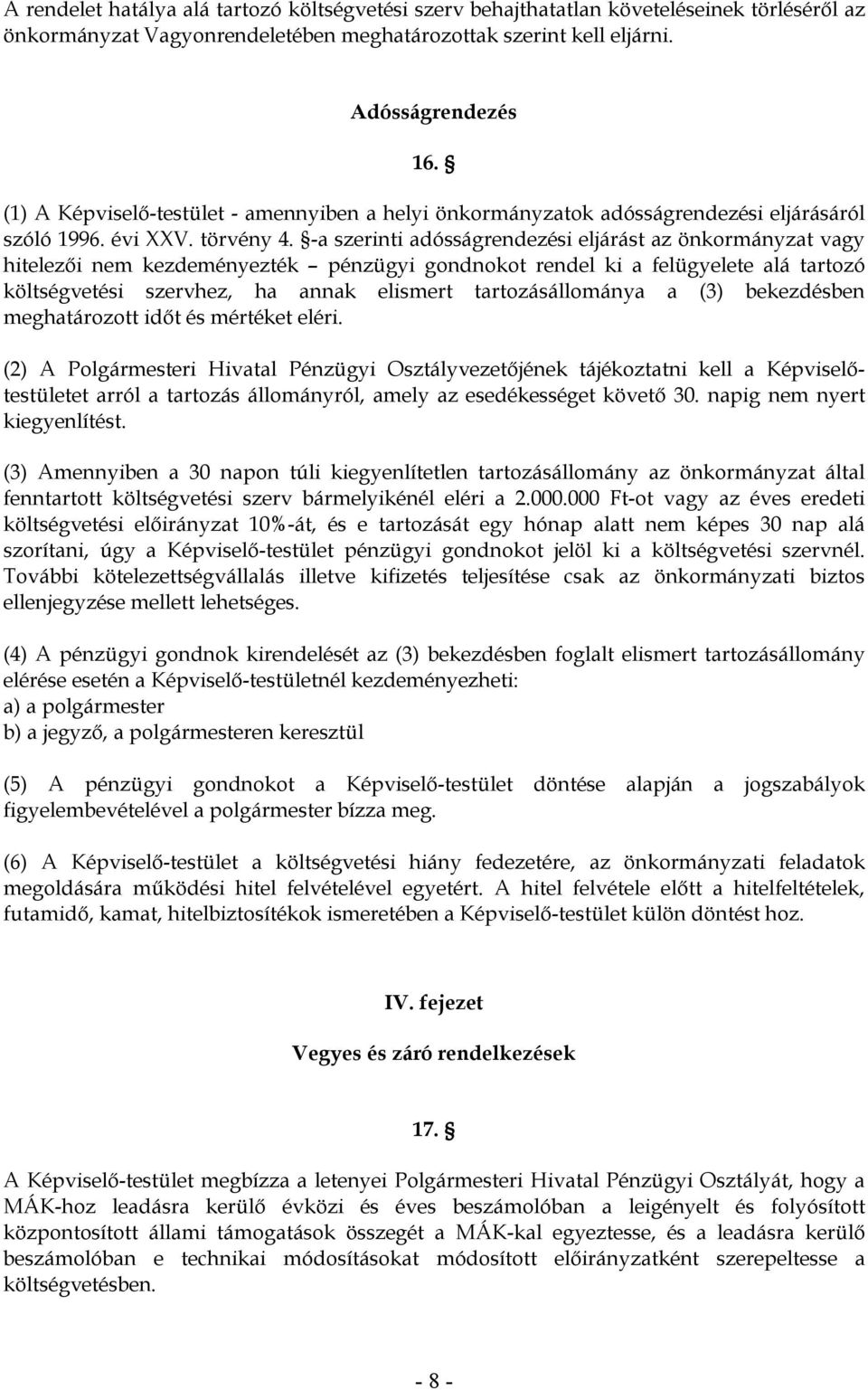 -a szerinti adósságrendezési eljárást az önkormányzat vagy hitelezői nem kezdeményezték pénzügyi gondnokot rendel ki a felügyelete alá tartozó költségvetési szervhez, ha annak elismert