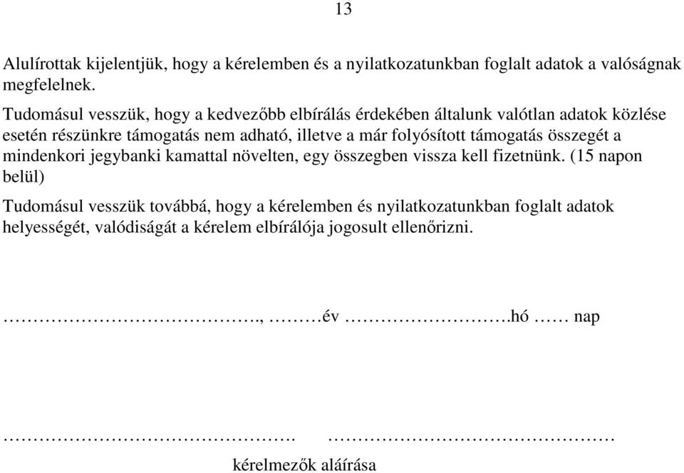 már folyósított támogatás összegét a mindenkori jegybanki kamattal növelten, egy összegben vissza kell fizetnünk.