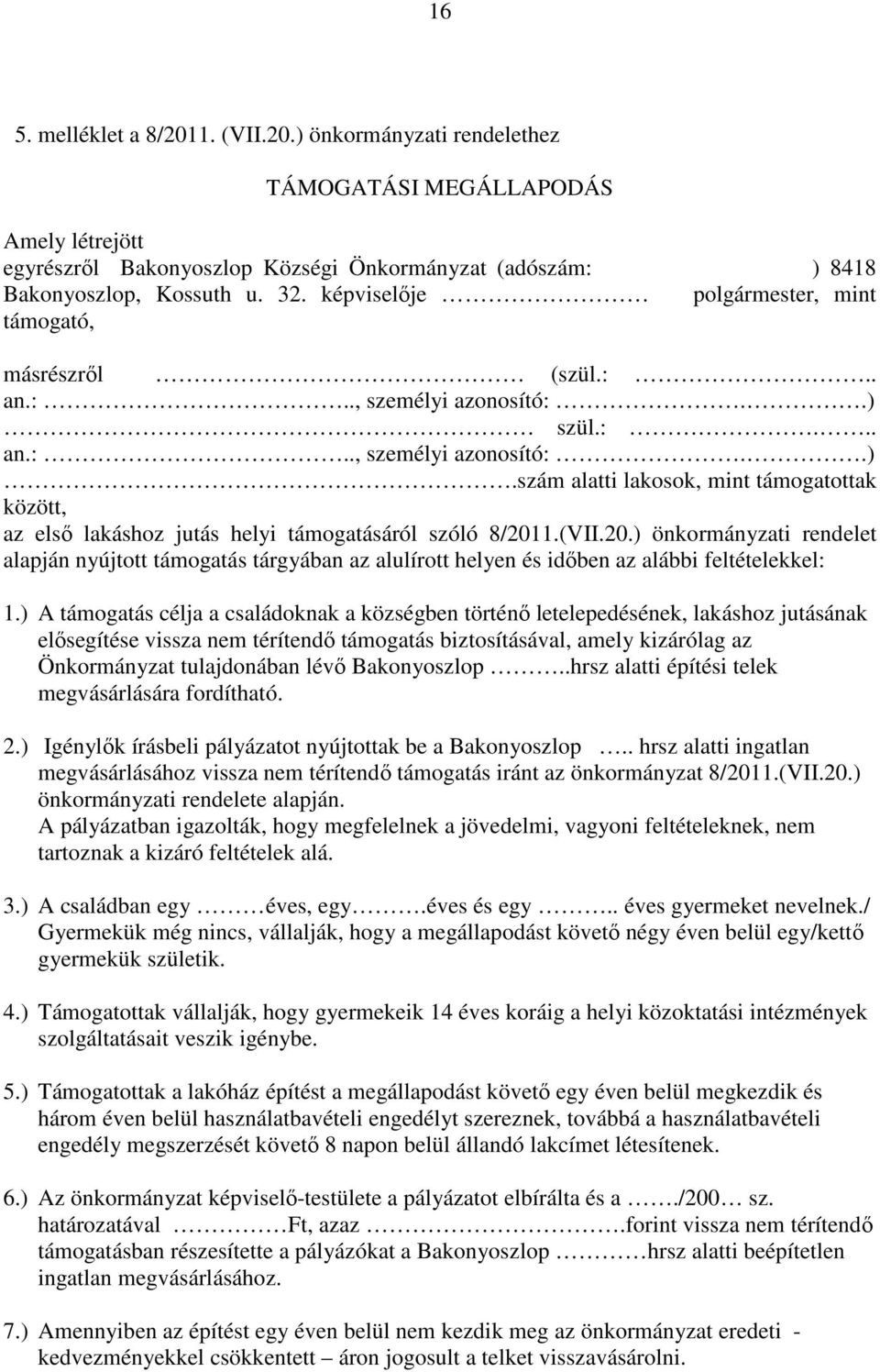 (VII.20.) önkormányzati rendelet alapján nyújtott támogatás tárgyában az alulírott helyen és időben az alábbi feltételekkel: 1.