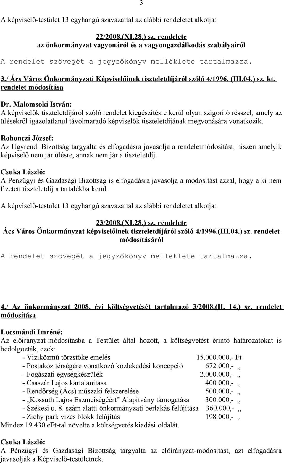 / Ács Város Önkormányzati Képviselőinek tiszteletdíjáról szóló 4/1996. (III.04.) sz. kt.