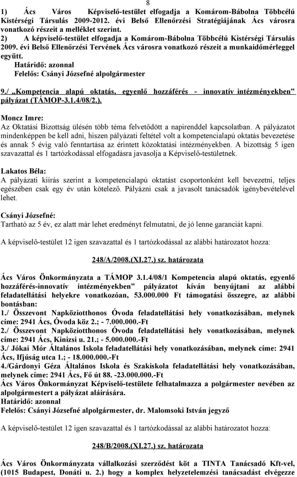 Felelős: Csányi Józsefné alpolgármester 9./ Kompetencia alapú oktatás, egyenlő hozzáférés - innovatív intézményekben pályázat (TÁMOP-3.1.4/08/2.).