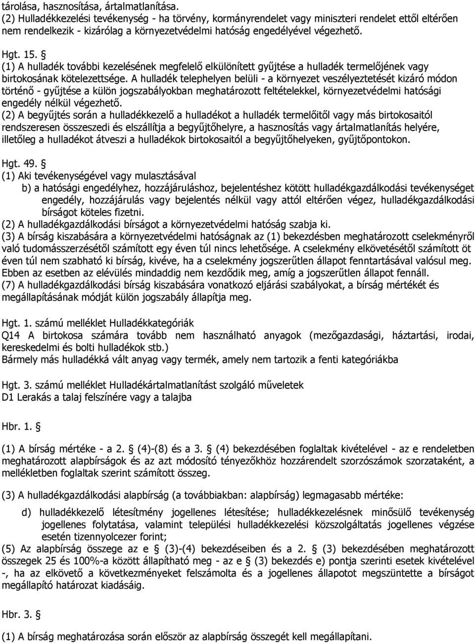 (1) A hulladék további kezelésének megfelelő elkülönített gyűjtése a hulladék termelőjének vagy birtokosának kötelezettsége.