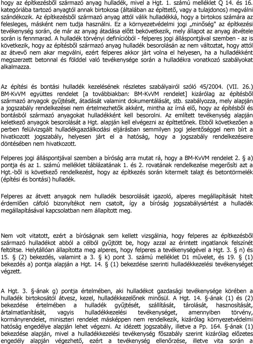 Ez a környezetvédelmi jogi minőség" az építkezési tevékenység során, de már az anyag átadása előtt bekövetkezik, mely állapot az anyag átvétele során is fennmarad.