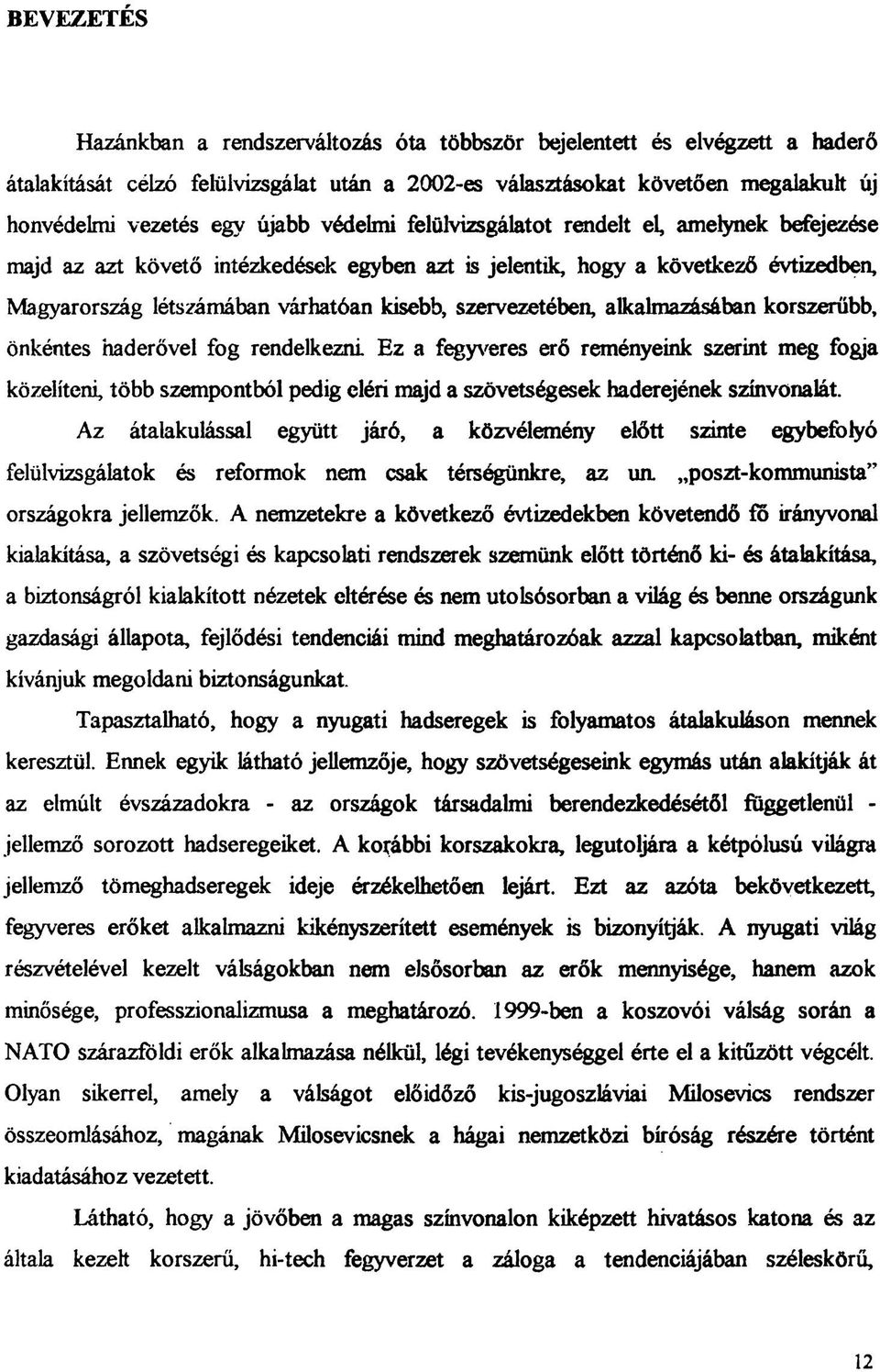 szervezetében, alkalmazásában korszerűbb, önkéntes haderővel fog rendelkezni Ez a fegyveres erő reményeink szerint meg fogja közelíteni, több szempontból pedig eléri majd a szövetségesek haderejének