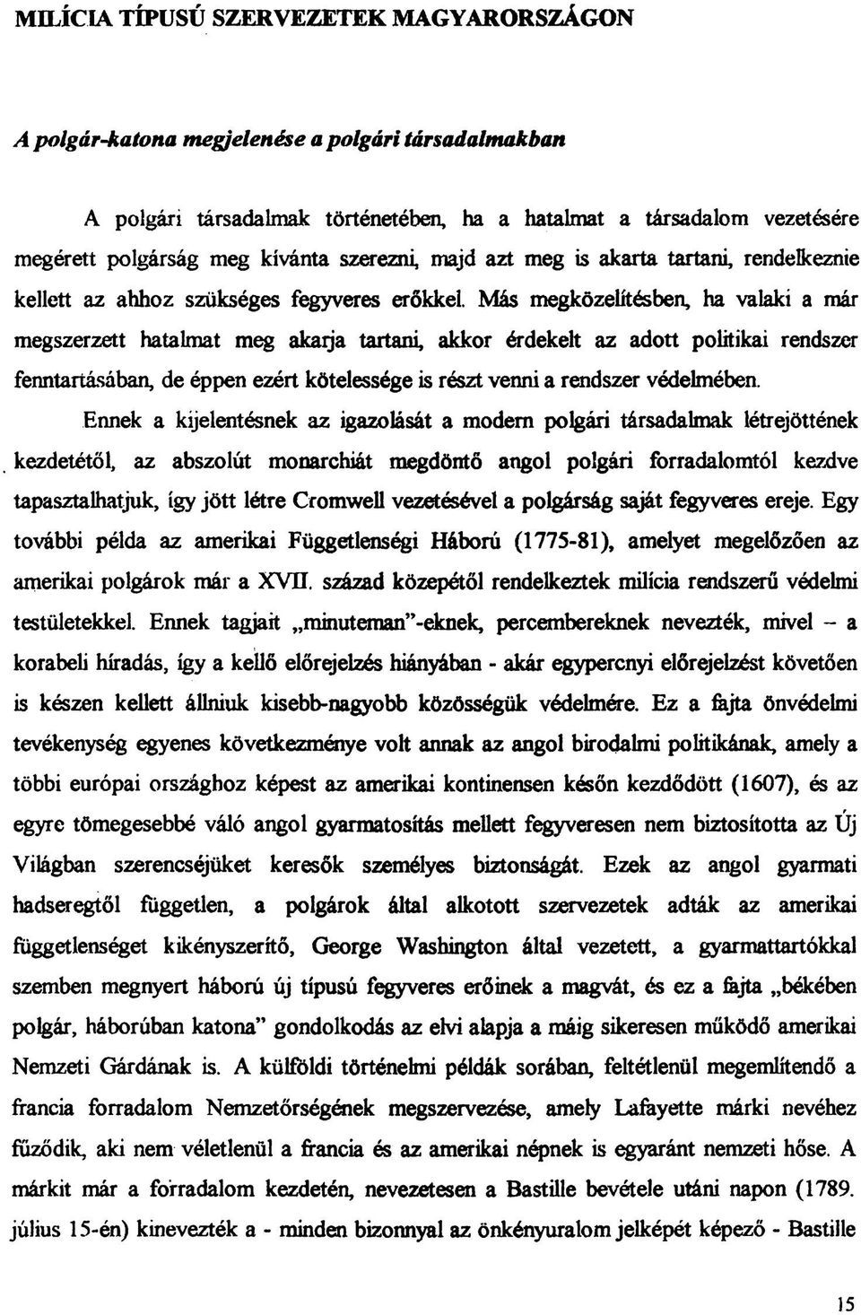 Más megközelítésben, ha valaki a már megszerzett hatalmat meg akaija tartani, akkor érdekelt az adott politikai rendszer fenntartásában, de éppen ezért kötelessége is részt venni a rendszer