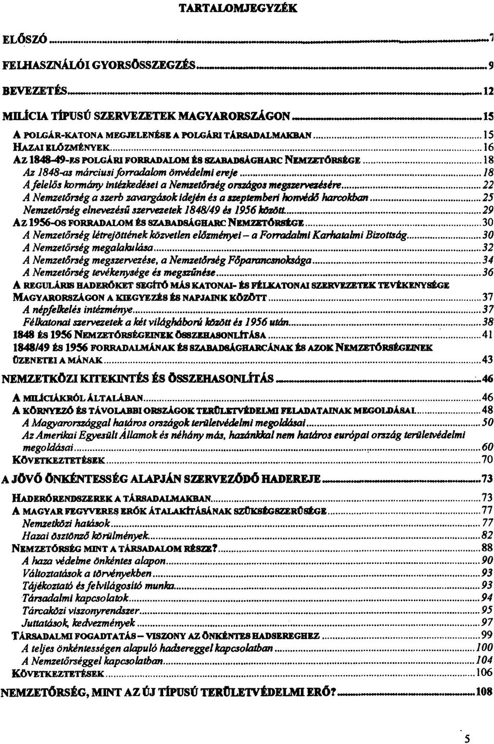 ..18 A felelős kormány intézkedései a Nemzetőrség országos megszervezésére...22 A Nemzetőrség a szerb zavargások idején és a szeptemberi honvédő harcokban.