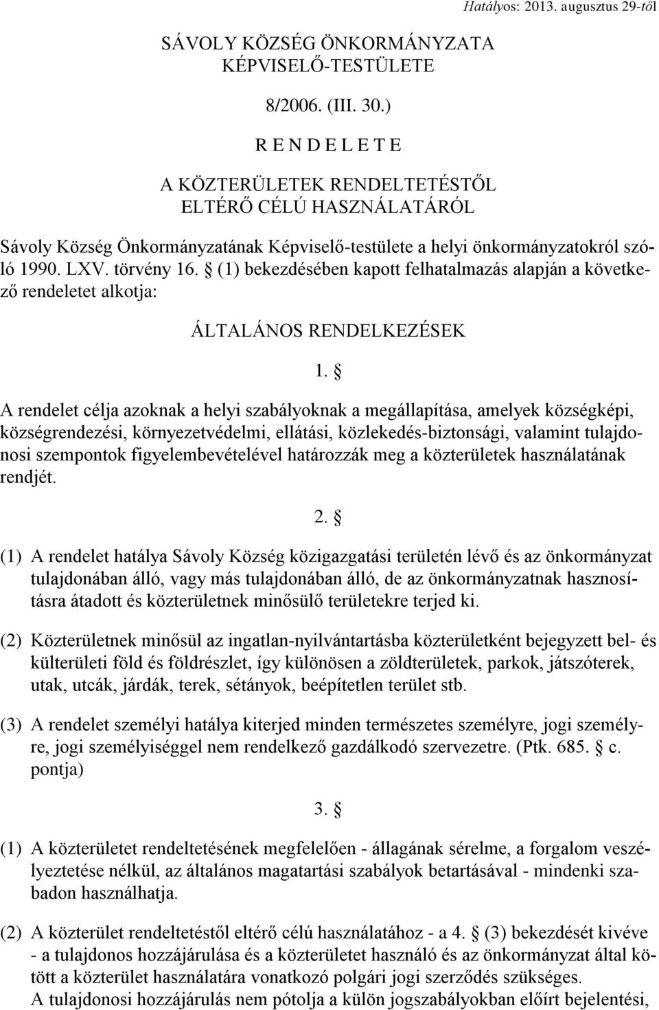 (1) bekezdésében kapott felhatalmazás alapján a következő rendeletet alkotja: ÁLTALÁNOS RENDELKEZÉSEK 1.