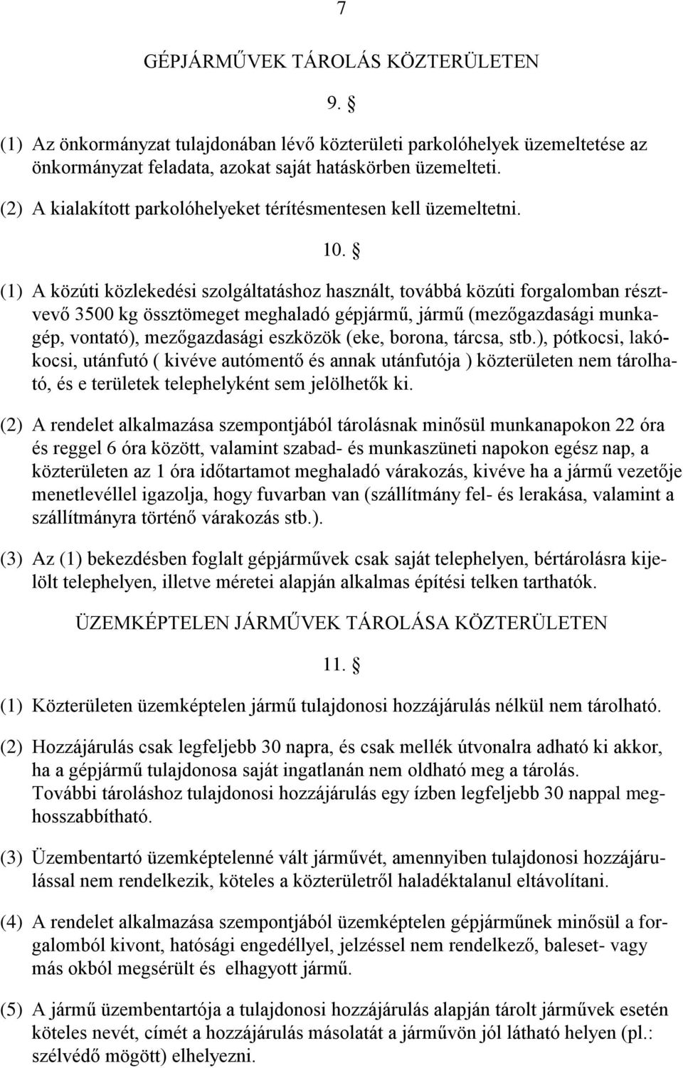 (1) A közúti közlekedési szolgáltatáshoz használt, továbbá közúti forgalomban résztvevő 3500 kg össztömeget meghaladó gépjármű, jármű (mezőgazdasági munkagép, vontató), mezőgazdasági eszközök (eke,