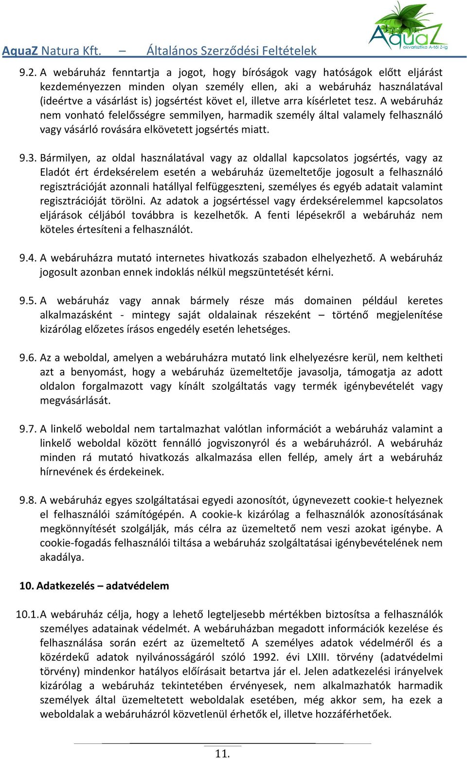 Bármilyen, az oldal használatával vagy az oldallal kapcsolatos jogsértés, vagy az Eladót ért érdeksérelem esetén a webáruház üzemeltetője jogosult a felhasználó regisztrációját azonnali hatállyal