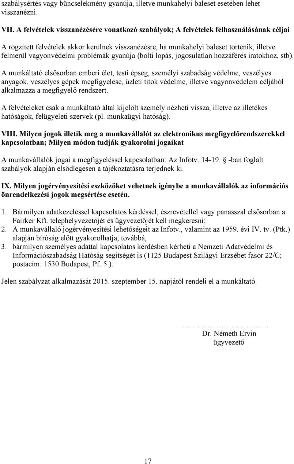 vagyonvédelmi problémák gyanúja (bolti lopás, jogosulatlan hozzáférés iratokhoz, stb).