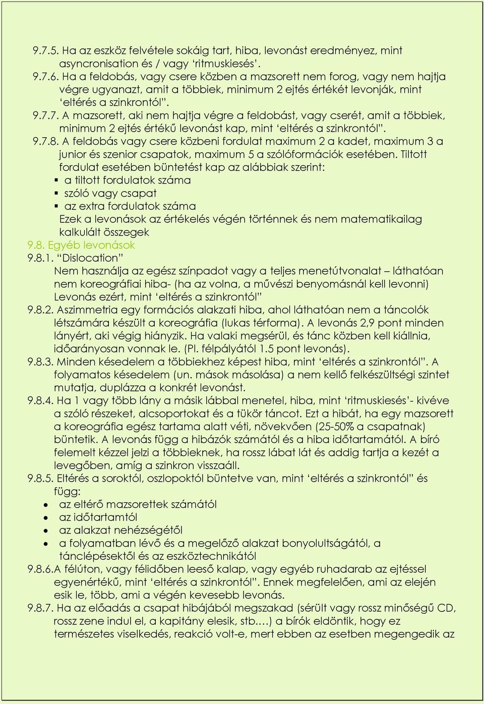 7. A mazsorett, aki nem hajtja végre a feldobást, vagy cserét, amit a többiek, minimum 2 ejtés értékű levonást kap, mint eltérés a szinkrontól. 9.7.8.