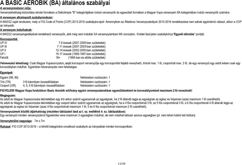 Amennyiben az Általános Versenyszabályok 2013-2016 rendelkezései nem adnak egyértelmű választ, akkor a COP az irányadó.