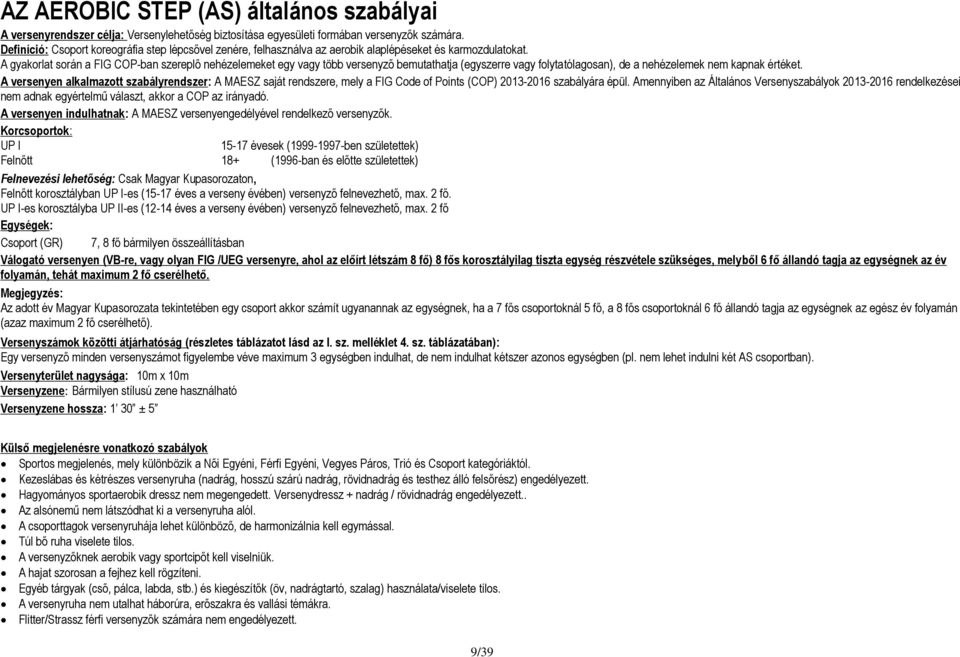 A gyakorlat során a FIG COP-ban szereplő nehézelemeket egy vagy több versenyző bemutathatja (egyszerre vagy folytatólagosan), de a nehézelemek nem kapnak értéket.