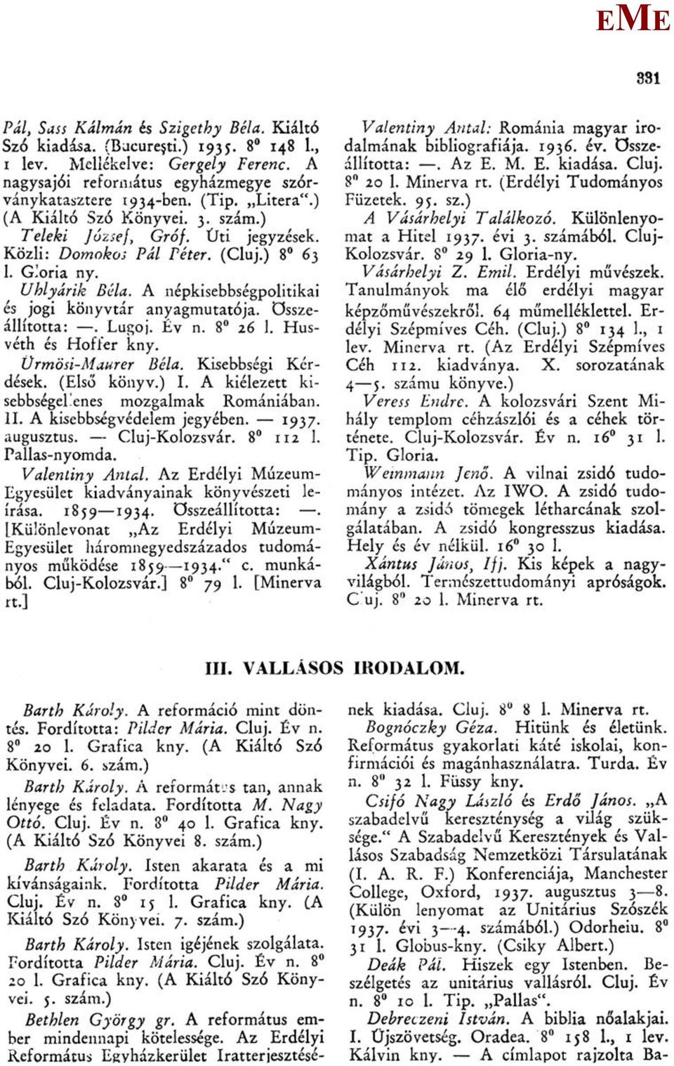 A népkisebbségpolitikai és jogi könyvtár anyagmutatója, összeállította:. Lugoj. Év n. 8 26 1. Husvéth és Hofl'er kny. Ürmösi-aurer Béla. Kisebbségi Kérdések. (lső könyv.) I.