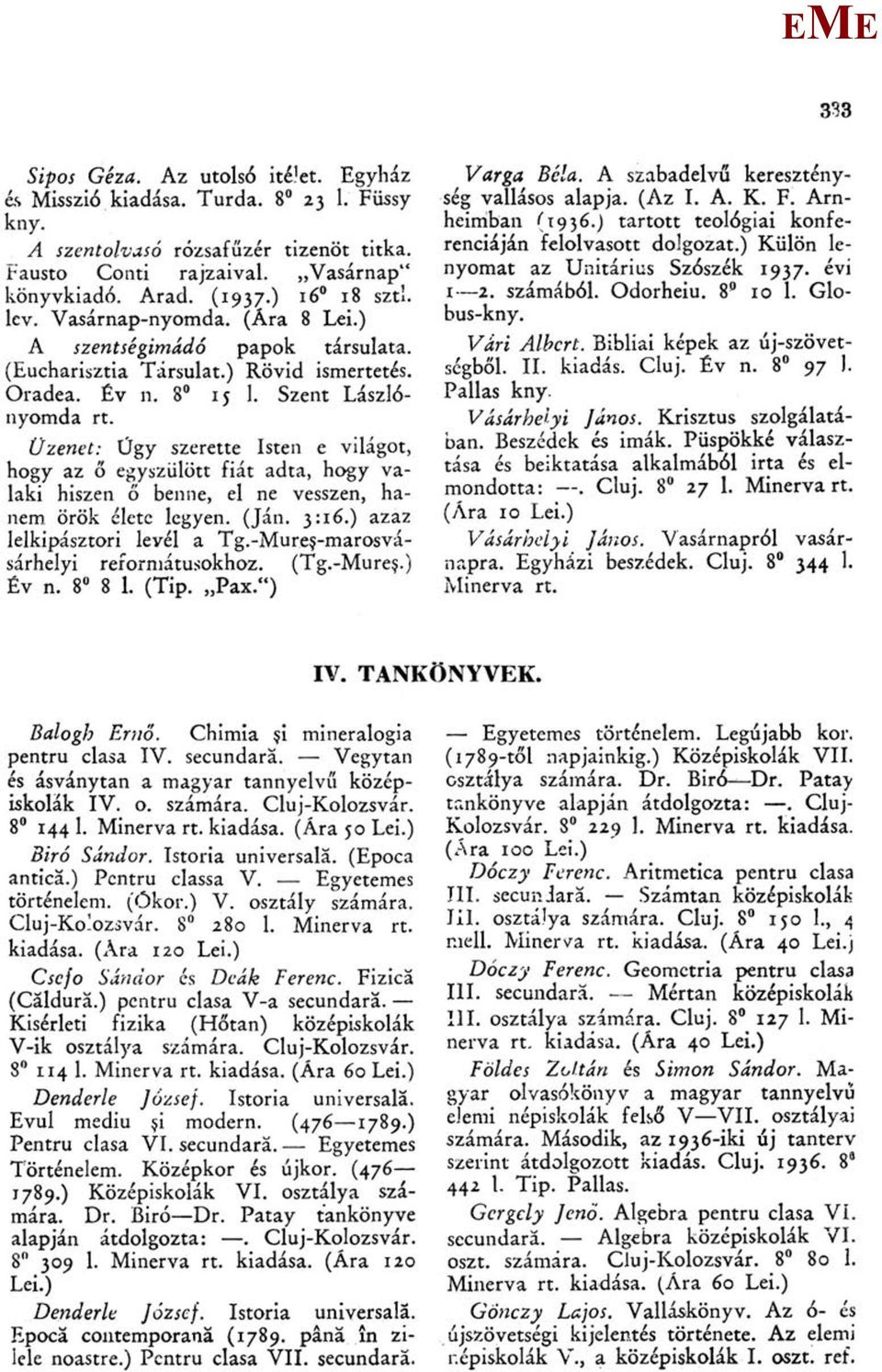 Üzenet: Úgy szerette Isten e világot, hogy az ő egyszülött fiát adta, hogy valaki hiszen ő benne, el ne vesszen, hanem örök élete legyen. (Ján. 3:16.) azaz lelkipásztori levél a Tg.