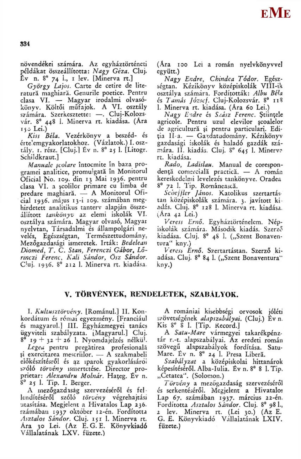 Vezérkönyv a beszéd- és érte'emgyakorlatokhoz. (Vázlatok.) I. osztály. 1. rész. [Cluj.] Év n. 8 25 1. [Litogr. Schildkraut.