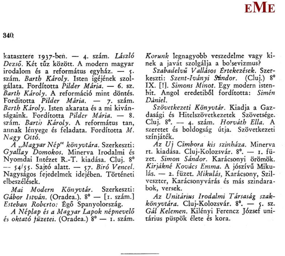 Fordította. Nagy Ottó. A agyar Nép" könyvtára. Szerkeszti: Gyallay Domokos. inerva Irodalmi és Nyomdai Intézet R.-T. kiadása. Cluj. 8 54/55. Sajtó alatt. 57. Bíró Vencel.