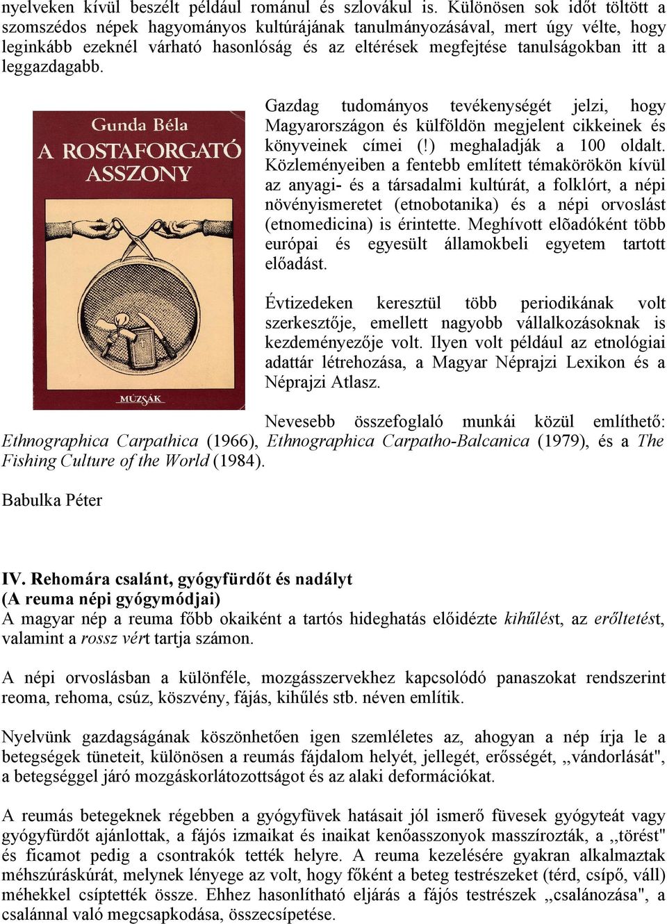 leggazdagabb. Gazdag tudományos tevékenységét jelzi, hogy Magyarországon és külföldön megjelent cikkeinek és könyveinek címei (!) meghaladják a 100 oldalt.