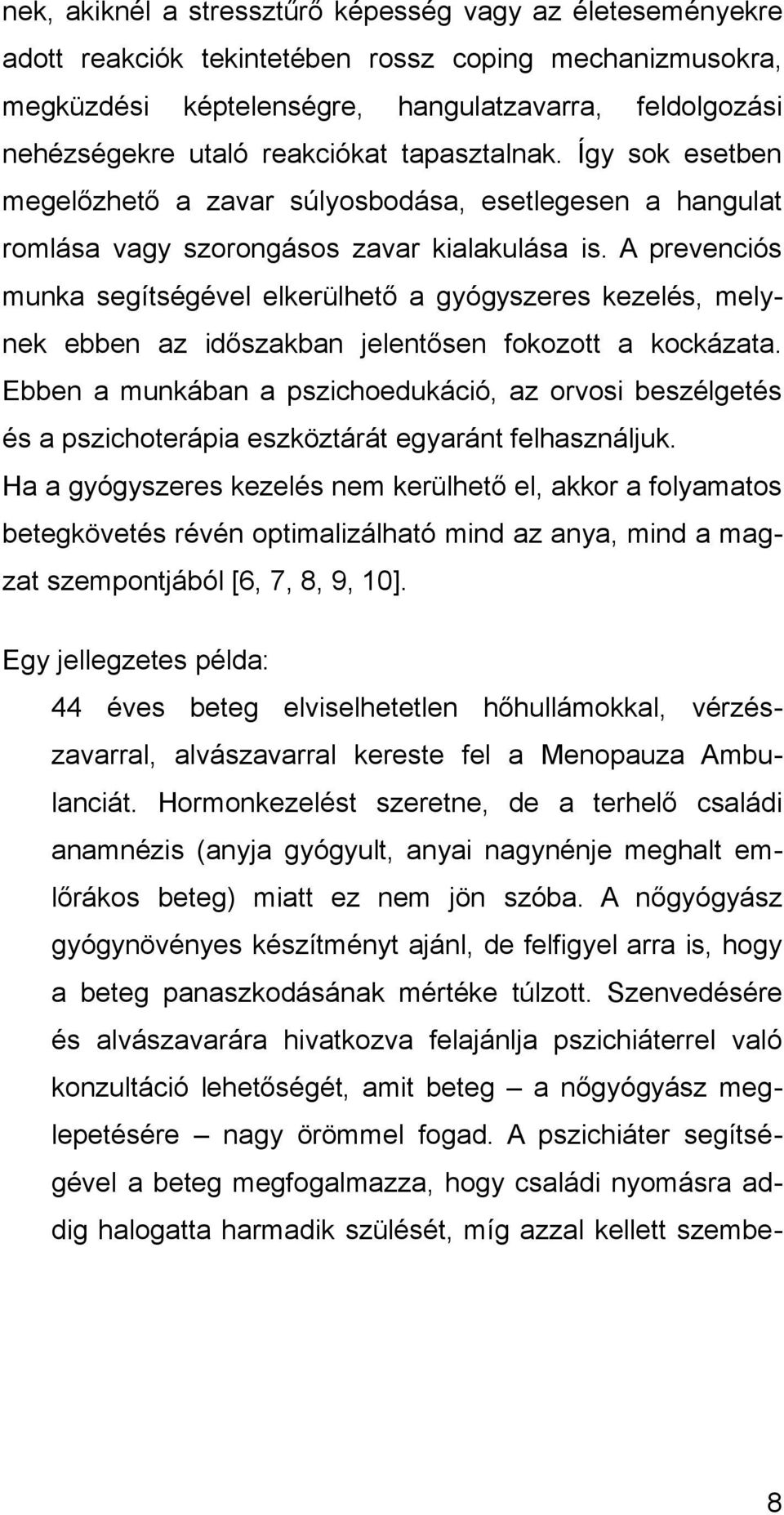 A prevenciós munka segítségével elkerülhető a gyógyszeres kezelés, melynek ebben az időszakban jelentősen fokozott a kockázata.