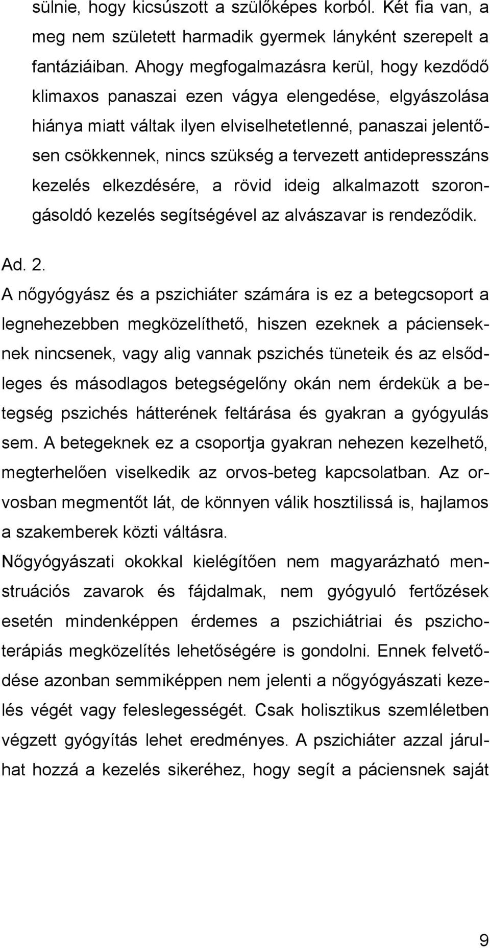 antidepresszáns kezelés elkezdésére, a rövid ideig alkalmazott szorongásoldó kezelés segítségével az alvászavar is rendeződik. Ad. 2.