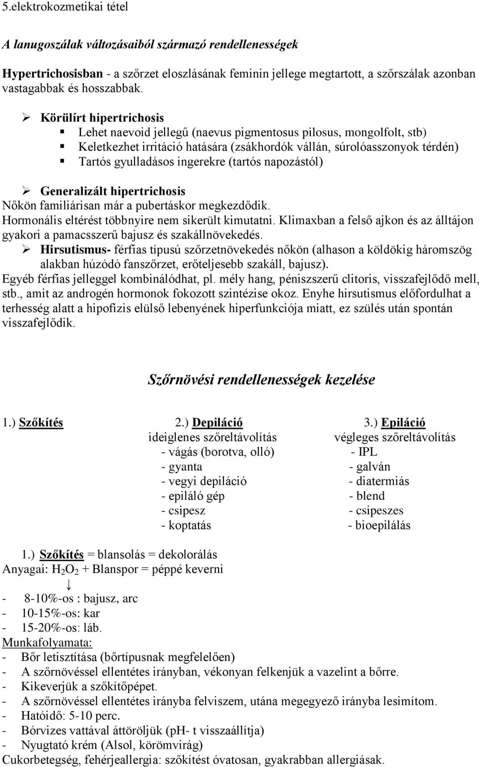 (tartós napozástól) Generalizált hipertrichosis Nőkön familiárisan már a pubertáskor megkezdődik. Hormonális eltérést többnyire nem sikerült kimutatni.