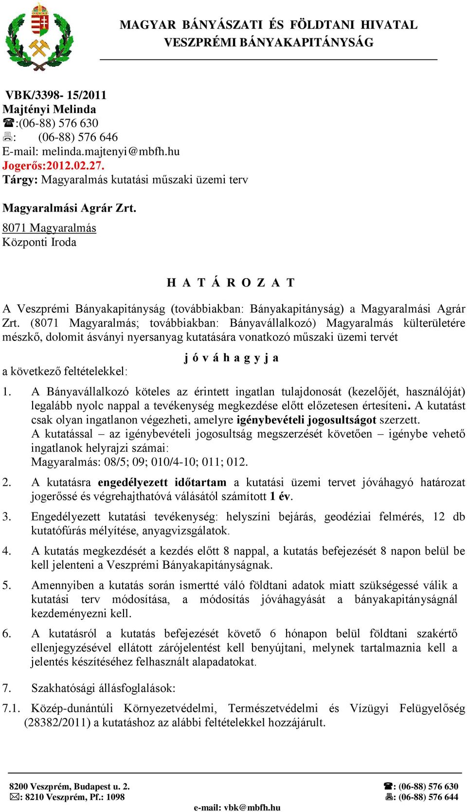 8071 Magyaralmás Központi Iroda H A T Á R O Z A T A Veszprémi Bányakapitányság (továbbiakban: Bányakapitányság) a Magyaralmási Agrár Zrt.