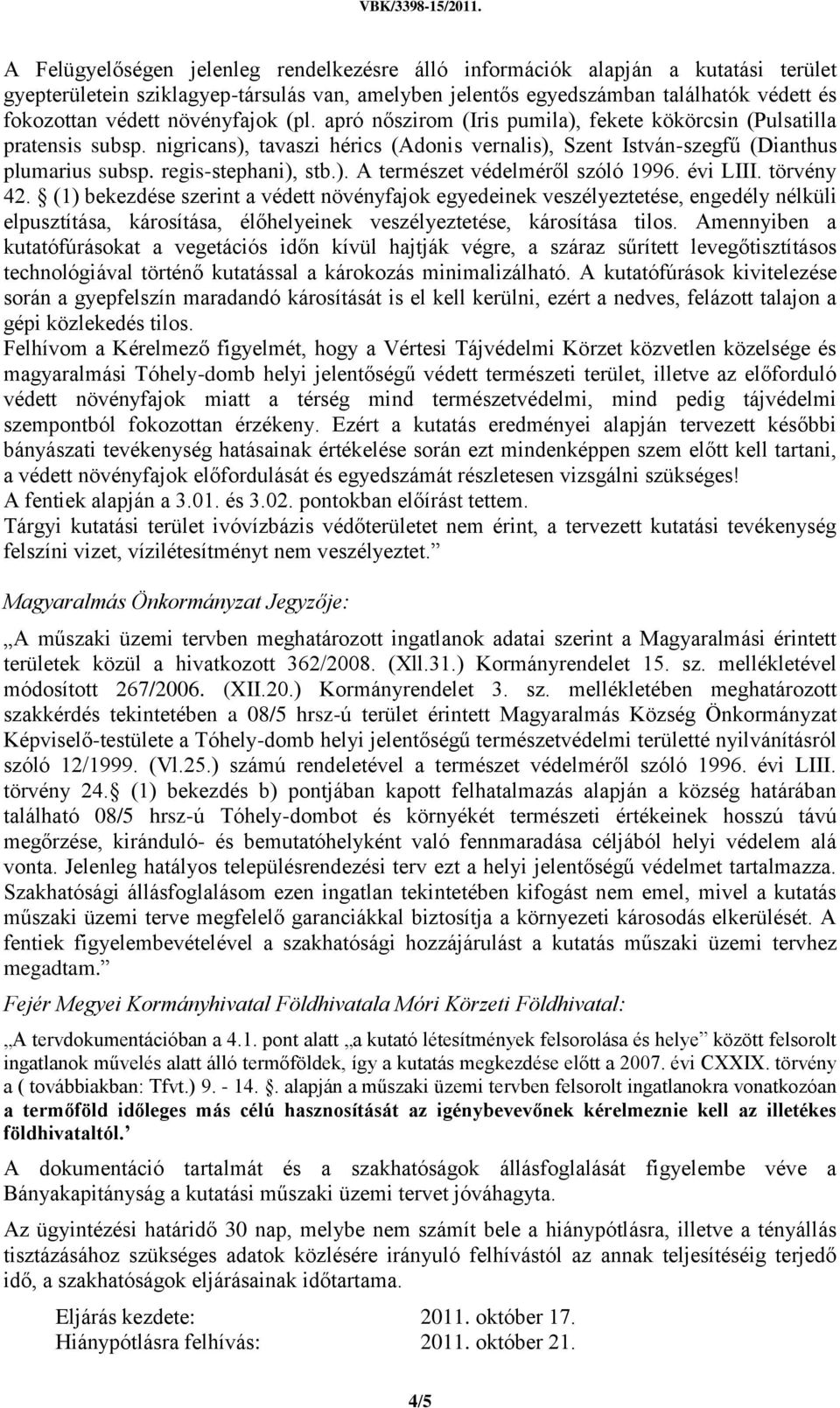 regis-stephani), stb.). A természet védelméről szóló 1996. évi LIII. törvény 42.