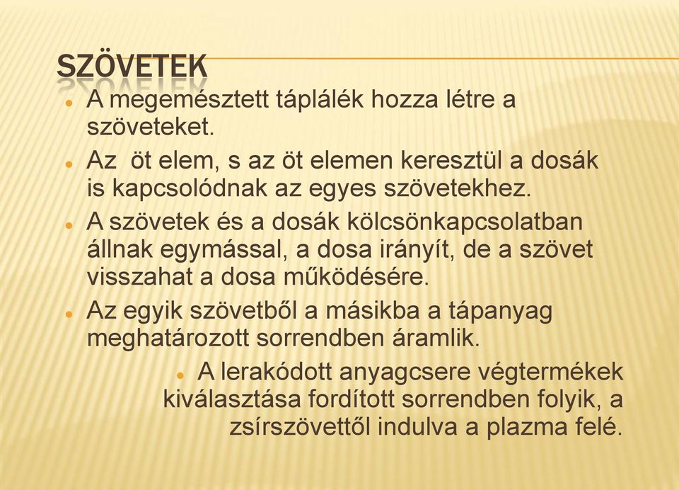 A szövetek és a dosák kölcsönkapcsolatban állnak egymással, a dosa irányít, de a szövet visszahat a dosa